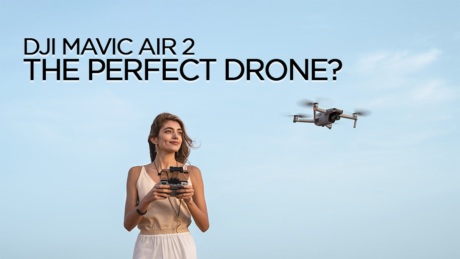 Why The Mavic Air 2 Is the Perfect Drone For You